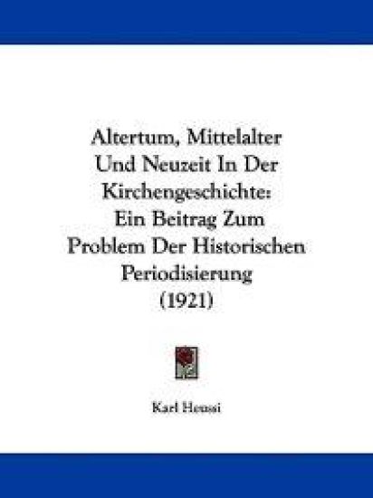 Altertum, Mittelalter Und Neuzeit in Der Kirchengeschichte