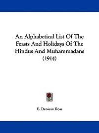 An Alphabetical List of the Feasts and Holidays of the Hindus and Muhammadans