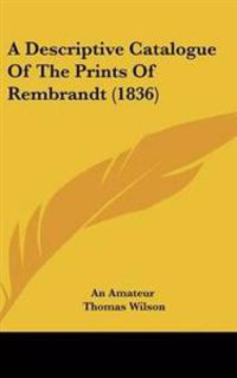 Descriptive Catalogue Of The Prints Of Rembrandt (1836)