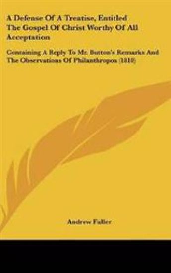 A Defense of a Treatise, Entitled the Gospel of Christ Worthy of All Acceptation
