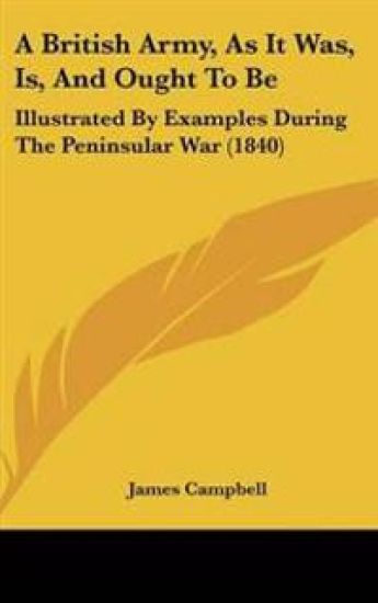 British Army, As It Was, Is, And Ought To Be