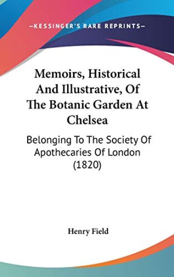 Memoirs, Historical And Illustrative, Of The Botanic Garden At Chelsea