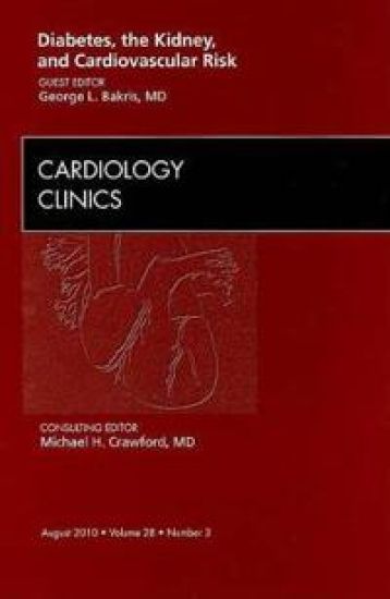 Diabetes, the Kidney, and Cardiovascular Risk, An Issue of Cardiology Clinics