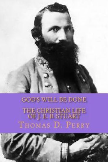 God's Will Be Done: The Christian Life Of J. E. B. Stuart
