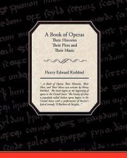 A Book of Operas - Their Histories Their Plots and Their Music – Henry Edward Krehbiel, kirjan kansikuva
