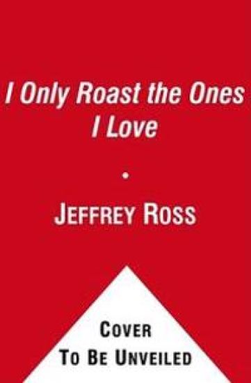 I Only Roast the Ones I Love