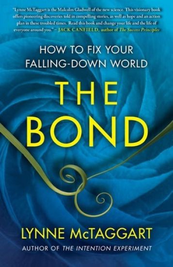 The Bond: How to Fix Your Falling-Down World – Lynne McTaggart, kirjan kansikuva