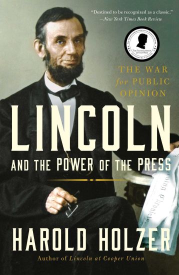 Lincoln and the Power of the Press: The War for Public Opinion