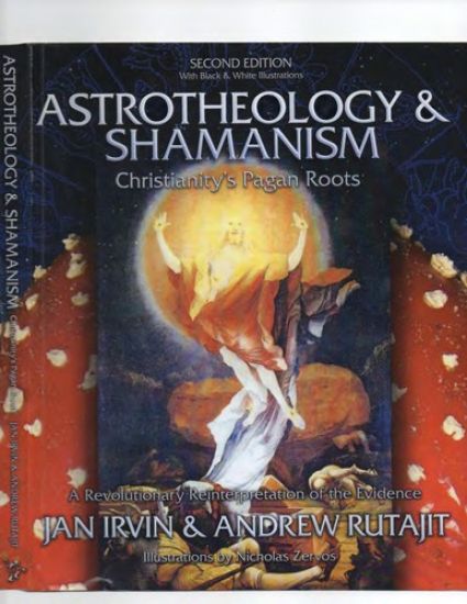 Astrotheology & Shamanism: Christianity's Pagan Roots. (Color Edition)
