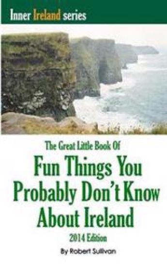 The Great Little Book of Fun Things You Probably Don't Know About Ireland: Unusual facts, quotes, news items, proverbs and more about the Irish world,
