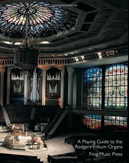A Playing Guide To The Rodgers Trillium Organs