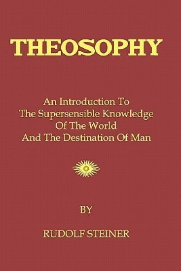 Theosophy: An Introduction To The Supersensible Knowledge Of The World And The Destination Of Man