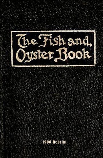 The Fish And Oyster Book 1906 Reprint