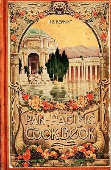 The Pan-Pacific Cookbook 1915 Reprint: Savory Bits From The Worlds Fair In San Franciso