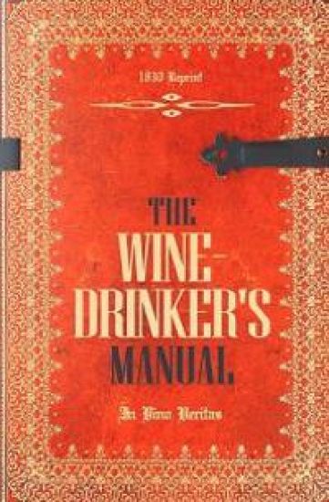 The Wine-Drinker's Manual 1830 Reprint: In Vino Veritas