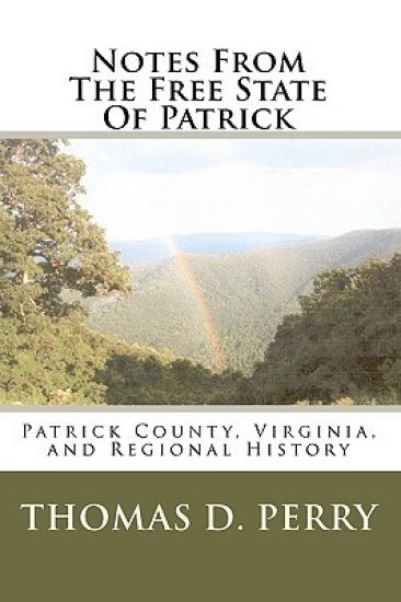 Notes From The Free State Of Patrick: Patrick County, Virginia, and Regional History Volume Two