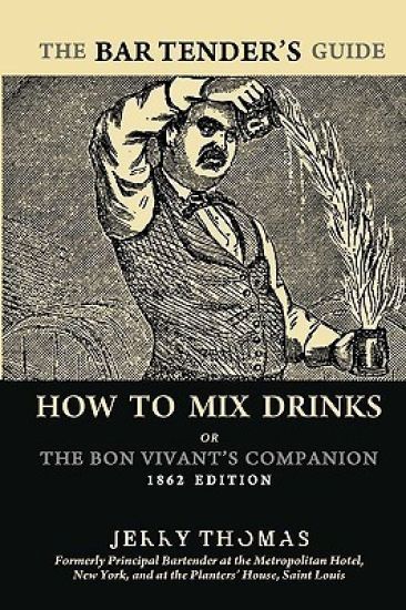 The Bartender's Guide: How To Mix Drinks or The Bon Vivant's Companion: 1862 Edition
