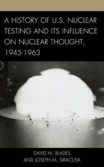 A History of U.S. Nuclear Testing and Its Influence on Nuclear Thought, 1945–1963