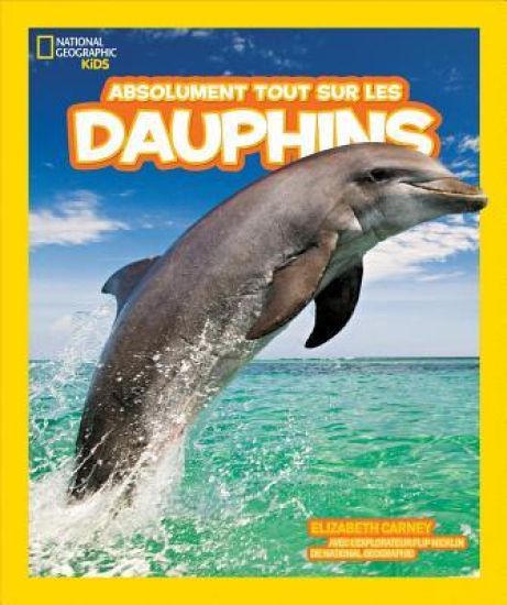 National Geographic Kids: Absolument Tout Sur Les Dauphins