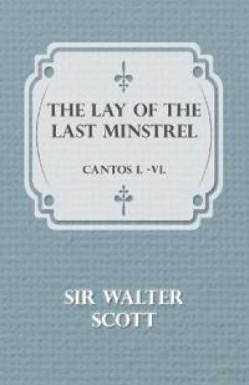 The Lay Of The Last Minstrel - Cantos I.-VI.