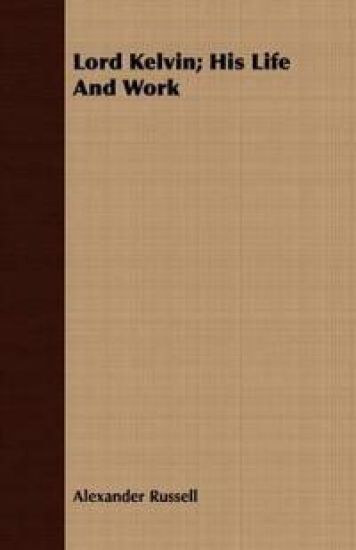 Lord Kelvin; His Life And Work