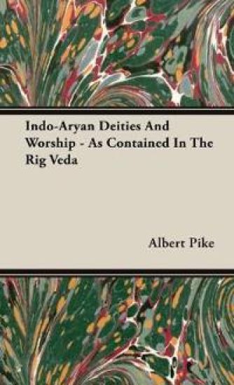 Indo-Aryan Deities And Worship - As Contained In The Rig Veda – Albert Pike, kirjan kansikuva