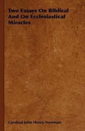 Two Essays On Biblical And On Ecclesiastical Miracles