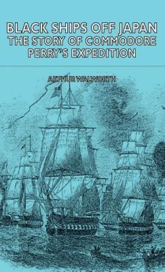 Black Ships Off Japan - The Story Of Commodore Perry's Expedition