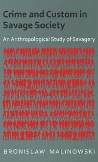 Crime and Custom in Savage Society - An Anthropological Study of Savagery