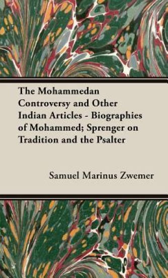 The Mohammedan Controversy and Other Indian Articles - Biographies of Mohammed; Sprenger On Tradition and the Psalter