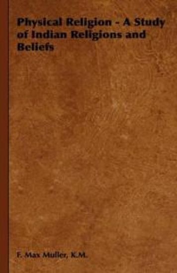 Physical Religion - A Study of Indian Religions and Beliefs