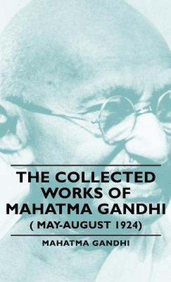 The Collected Works Of Mahatma Gandhi ( May-August 1924)