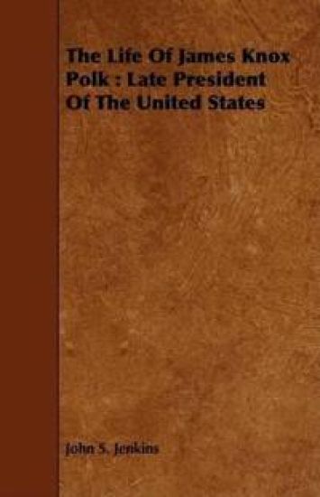 The Life Of James Knox Polk