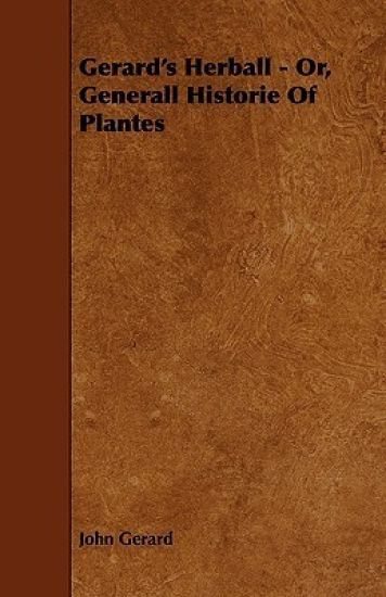 Gerard's Herball - Or, Generall Historie Of Plantes