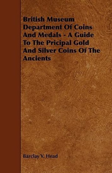 British Museum Department Of Coins And Medals - A Guide To The Pricipal Gold And Silver Coins Of The Ancients