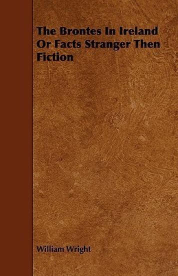 The Brontes In Ireland Or Facts Stranger Then Fiction