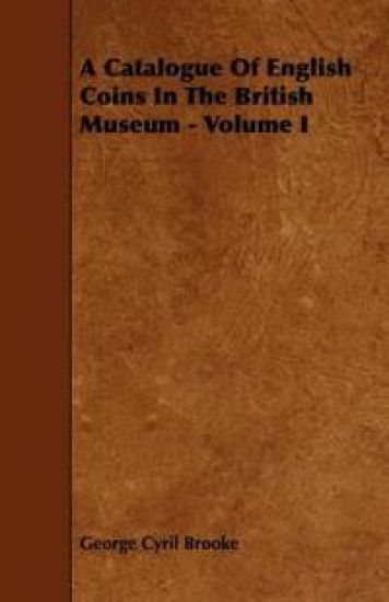 A Catalogue Of English Coins In The British Museum - Volume I