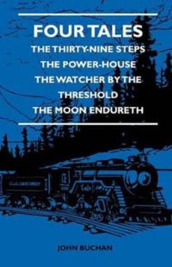 Four Tales - The Thirty-Nine Steps - The Power-House - The Watcher By The Threshold - The Moon Endureth