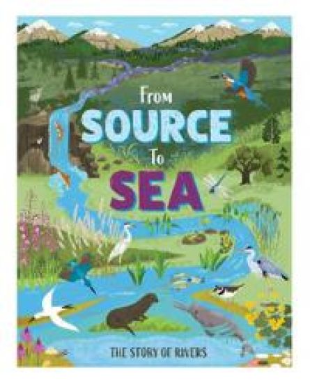 From Source to Sea: The Story of Rivers – Kay Barnham, kirjan kansikuva