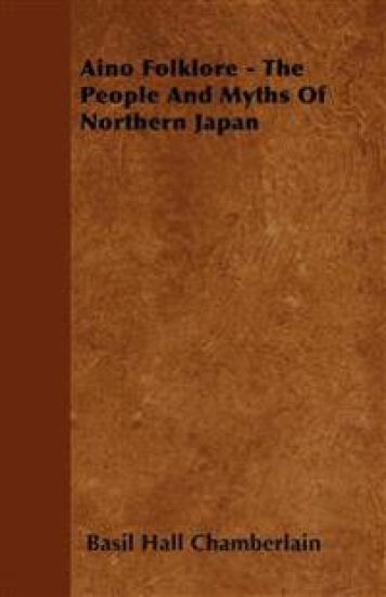 Aino Folklore - The People And Myths Of Northern Japan