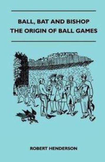 Ball, Bat And Bishop - The Origin Of Ball Games – Robert Henderson, kirjan kansikuva