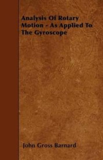 Analysis Of Rotary Motion - As Applied To The Gyroscope