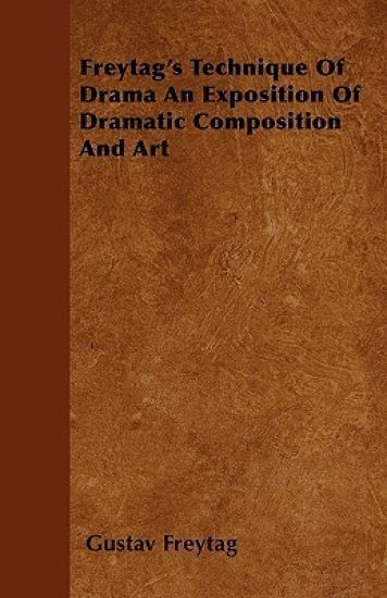 Freytag's Technique Of Drama An Exposition Of Dramatic Composition And Art