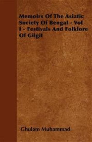 Memoirs Of The Asiatic Society Of Bengal - Vol I - Festivals And Folklore Of Gilgit
