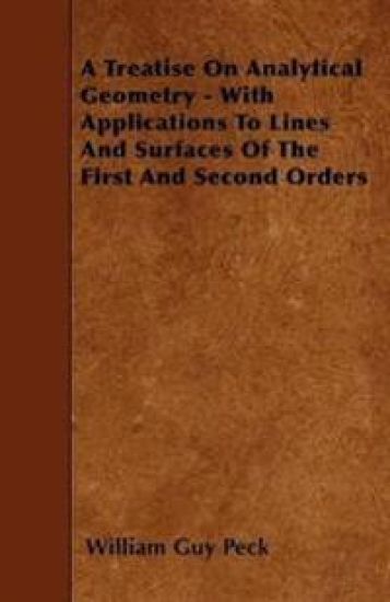 A Treatise On Analytical Geometry - With Applications To Lines And Surfaces Of The First And Second Orders