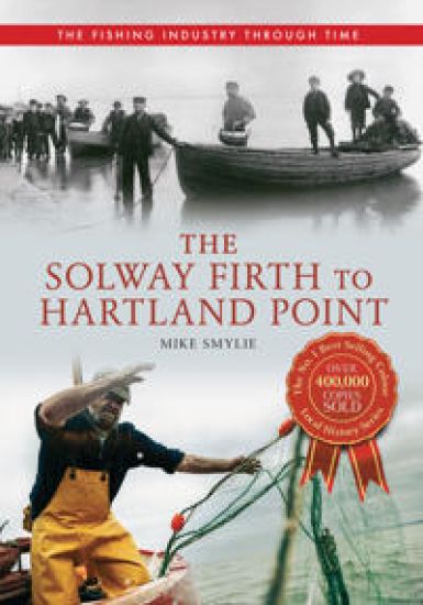 The Solway Firth to Hartland Point The Fishing Industry Through Time