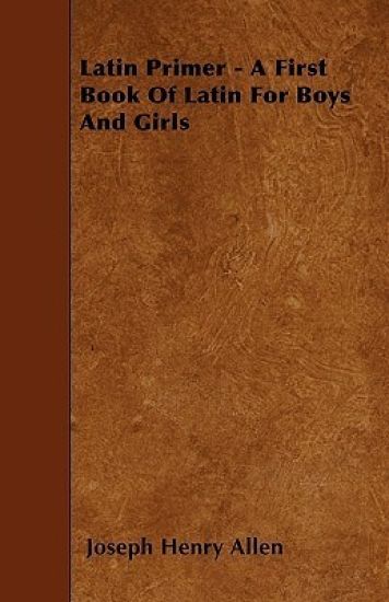 Latin Primer - A First Book Of Latin For Boys And Girls