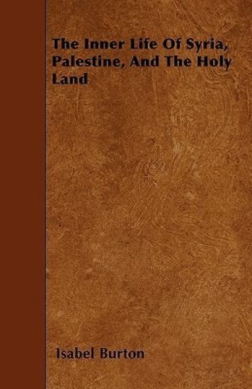 The Inner Life Of Syria, Palestine, And The Holy Land