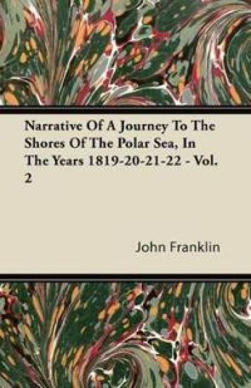 Narrative Of A Journey To The Shores Of The Polar Sea, In The Years 1819-20-21-22 - Vol. 2