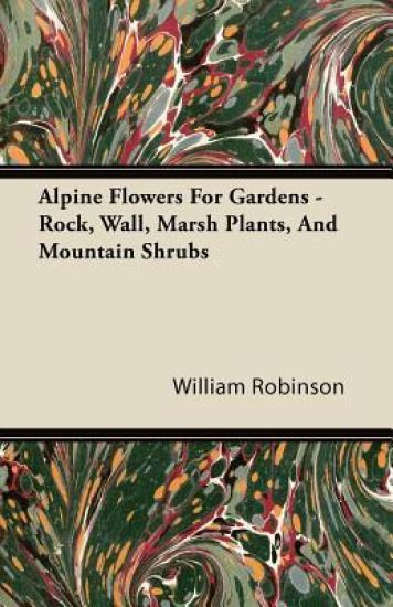 Alpine Flowers For Gardens - Rock, Wall, Marsh Plants, And Mountain Shrubs